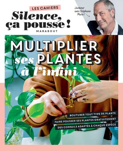 Silence ça pousse - multiplier ses plantes à l'infini