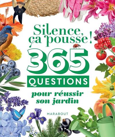Silence ça pousse ! 365 questions pour réussir son jardin